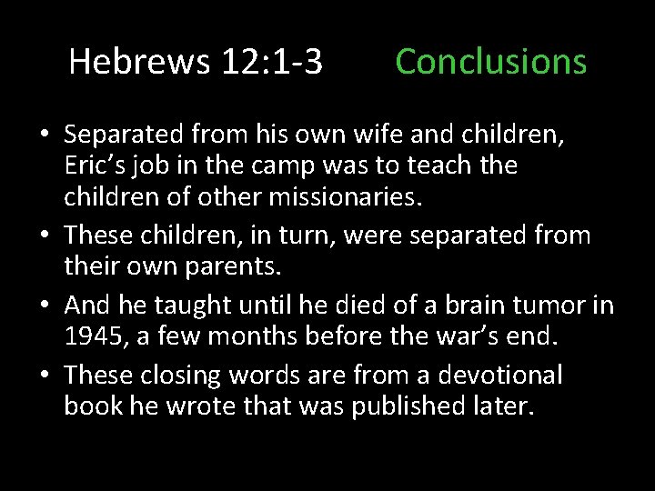 Hebrews 12: 1 -3 Conclusions • Separated from his own wife and children, Eric’s