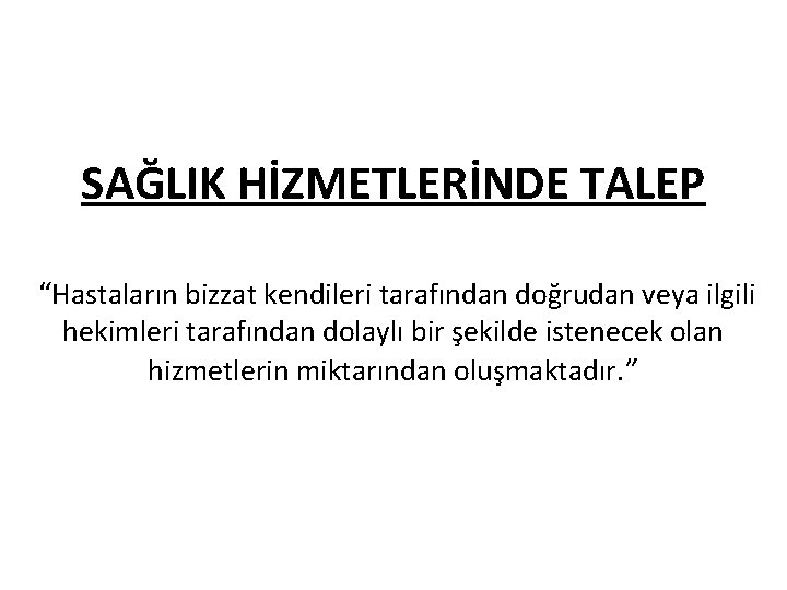 SAĞLIK HİZMETLERİNDE TALEP “Hastaların bizzat kendileri tarafından doğrudan veya ilgili hekimleri tarafından dolaylı bir
