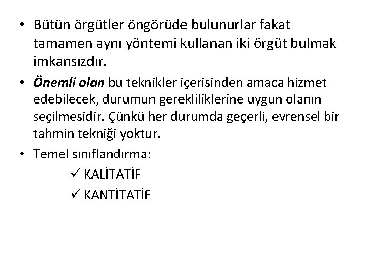  • Bütün örgütler öngörüde bulunurlar fakat tamamen aynı yöntemi kullanan iki örgüt bulmak