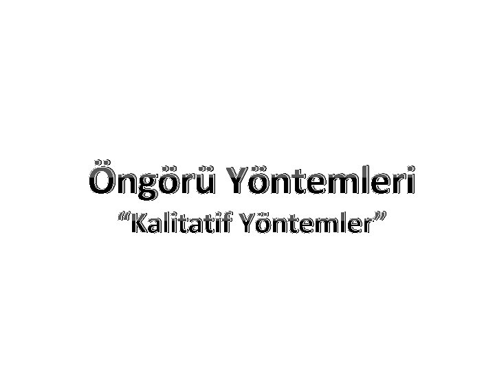 Öngörü Yöntemleri “Kalitatif Yöntemler” 