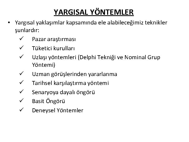 YARGISAL YÖNTEMLER • Yargısal yaklaşımlar kapsamında ele alabileceğimiz teknikler şunlardır: ü Pazar araştırması ü