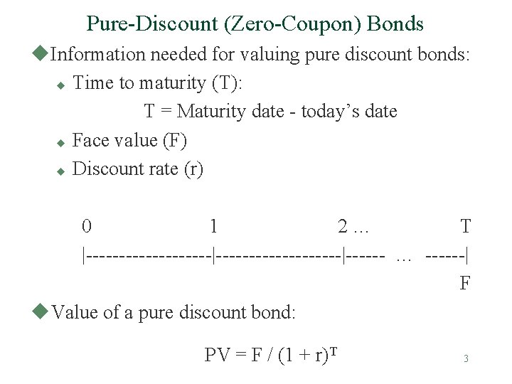 Pure-Discount (Zero-Coupon) Bonds u. Information needed for valuing pure discount bonds: u Time to