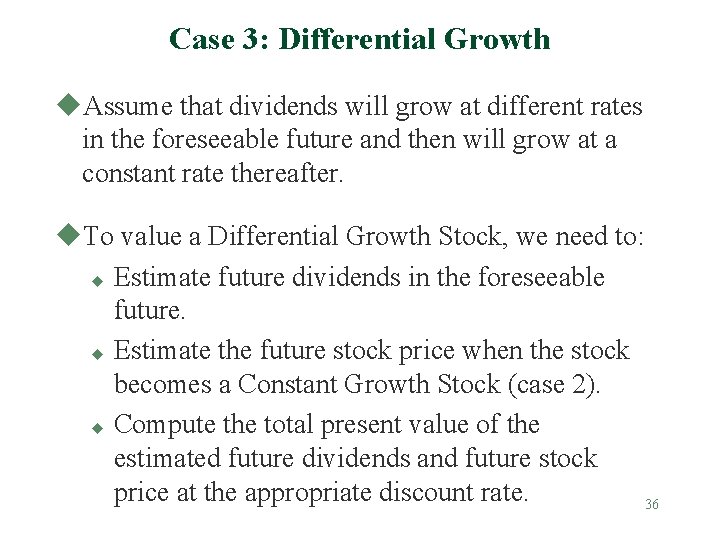 Case 3: Differential Growth u. Assume that dividends will grow at different rates in