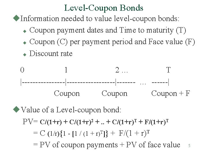 Level-Coupon Bonds u. Information needed to value level-coupon bonds: u Coupon payment dates and