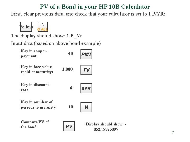 PV of a Bond in your HP 10 B Calculator First, clear previous data,