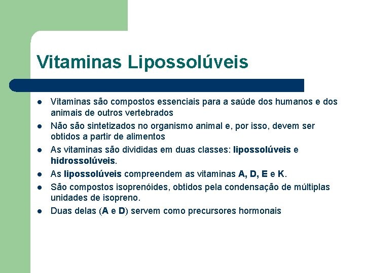 Vitaminas Lipossolúveis l l l Vitaminas são compostos essenciais para a saúde dos humanos