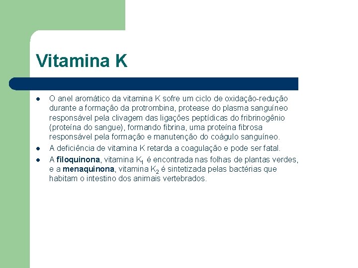 Vitamina K l l l O anel aromático da vitamina K sofre um ciclo