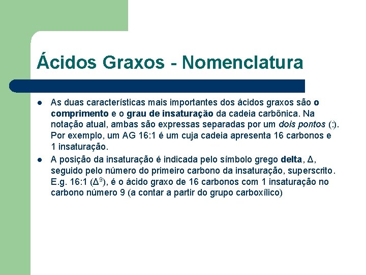 Ácidos Graxos - Nomenclatura l l As duas características mais importantes dos ácidos graxos