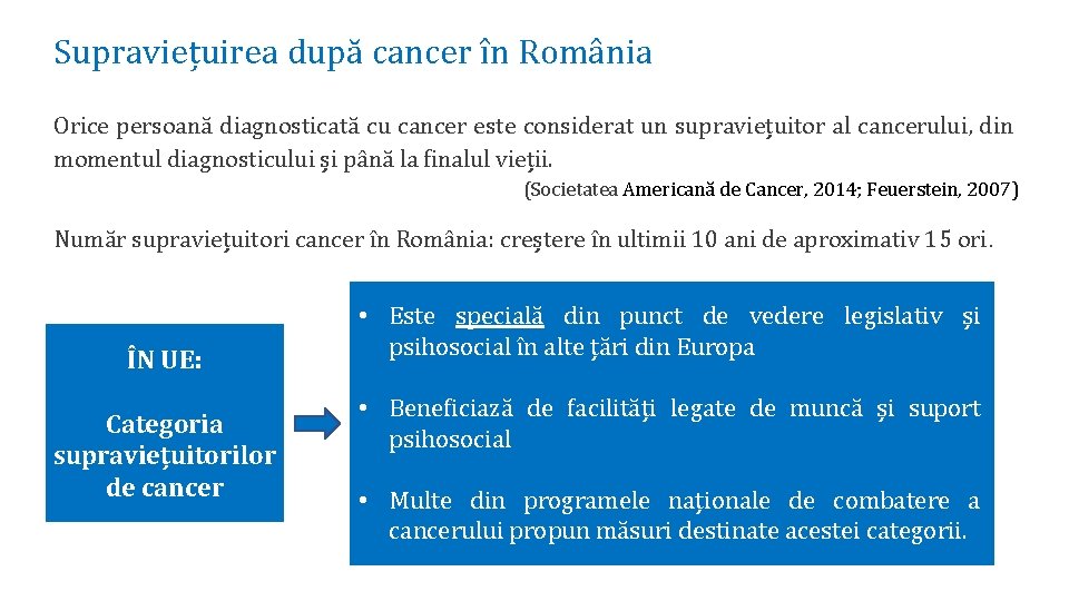 Supraviețuirea după cancer în România Orice persoană diagnosticată cu cancer este considerat un supraviețuitor