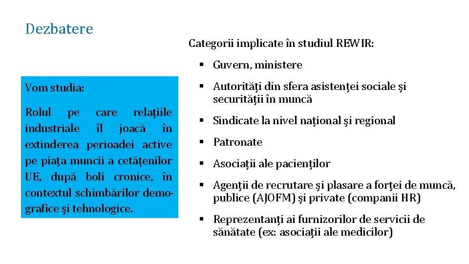 Dezbatere Categorii implicate în studiul REWIR: § Guvern, ministere Vom studia: Rolul pe care