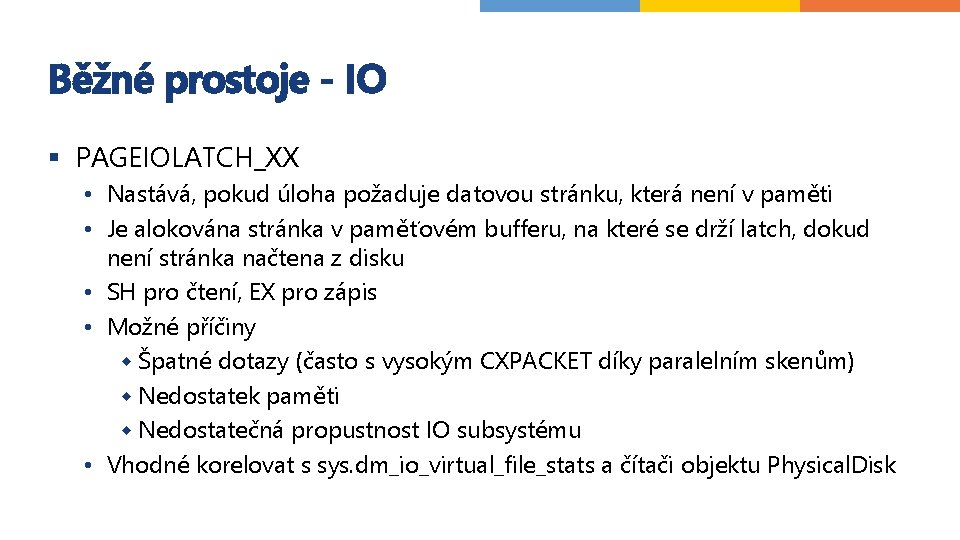 Běžné prostoje - IO § PAGEIOLATCH_XX • Nastává, pokud úloha požaduje datovou stránku, která