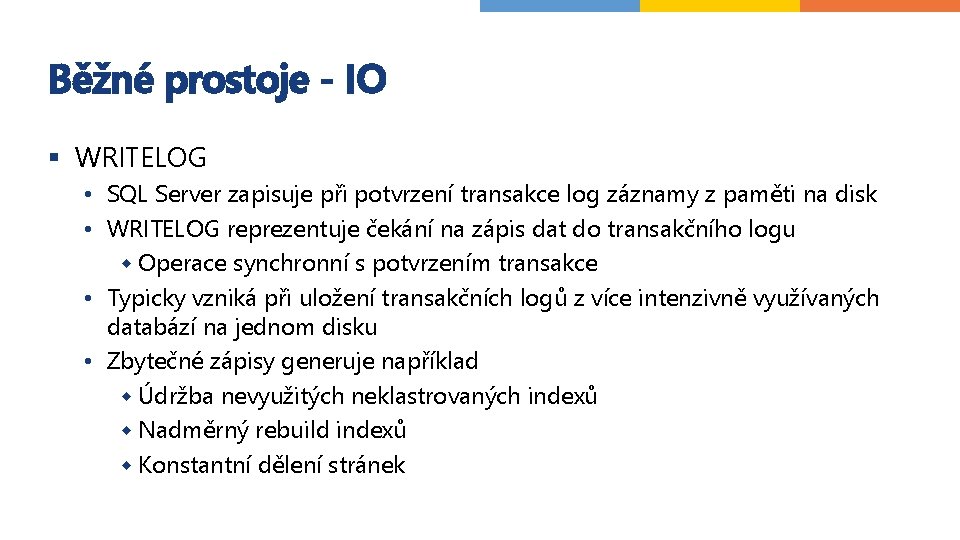 Běžné prostoje - IO § WRITELOG • SQL Server zapisuje při potvrzení transakce log