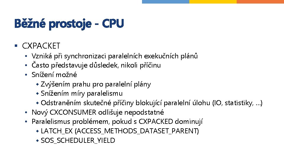 Běžné prostoje - CPU § CXPACKET • Vzniká při synchronizaci paralelních exekučních plánů •