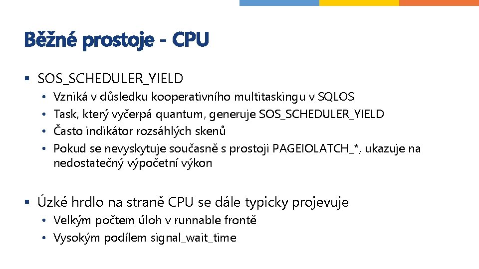 Běžné prostoje - CPU § SOS_SCHEDULER_YIELD • • Vzniká v důsledku kooperativního multitaskingu v