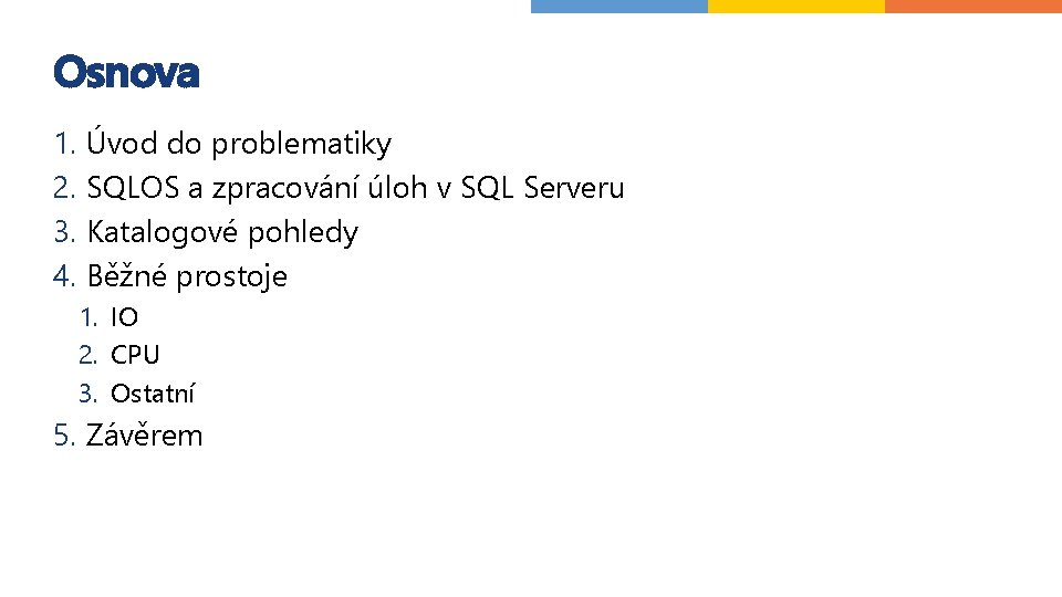 Osnova 1. Úvod do problematiky 2. SQLOS a zpracování úloh v SQL Serveru 3.
