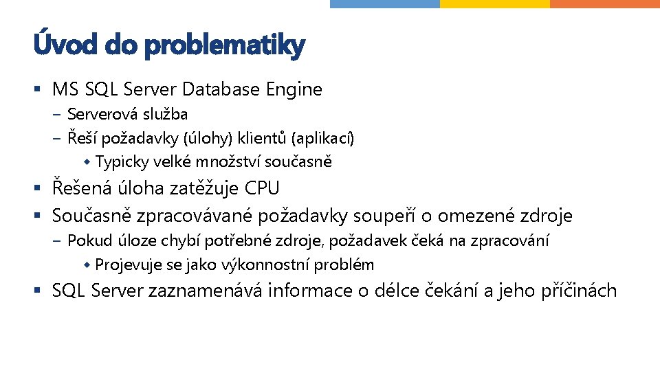 Úvod do problematiky § MS SQL Server Database Engine − Serverová služba − Řeší