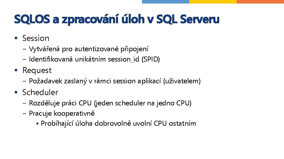 SQLOS a zpracování úloh v SQL Serveru § Session − Vytvářená pro autentizované připojení