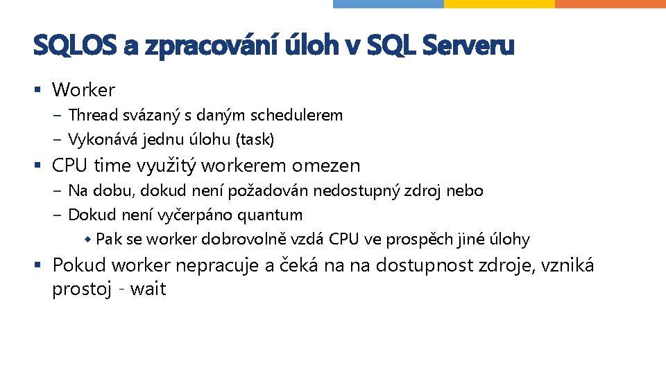 SQLOS a zpracování úloh v SQL Serveru § Worker − Thread svázaný s daným