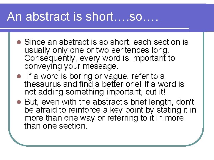 An abstract is short…. so…. Since an abstract is so short, each section is