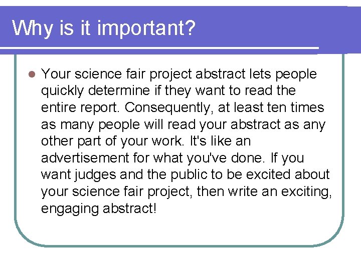 Why is it important? l Your science fair project abstract lets people quickly determine Why is it important? l Your science fair project abstract lets people quickly determine