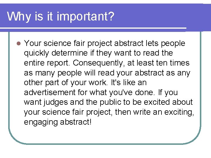 Why is it important? l Your science fair project abstract lets people quickly determine