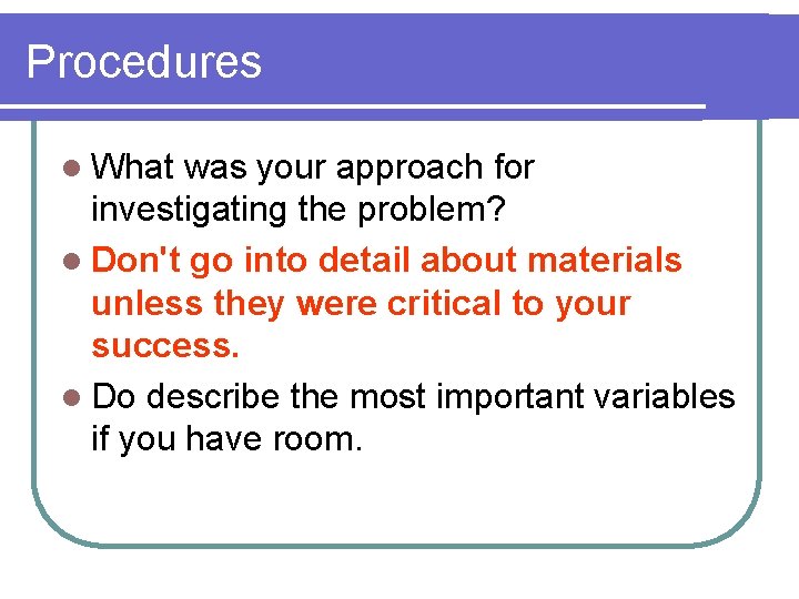 Procedures l What was your approach for investigating the problem? l Don't go into