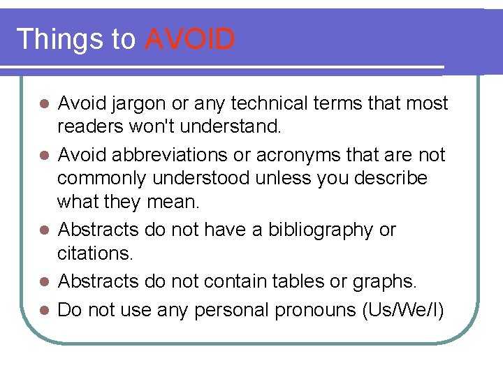 Things to AVOID l l l Avoid jargon or any technical terms that most
