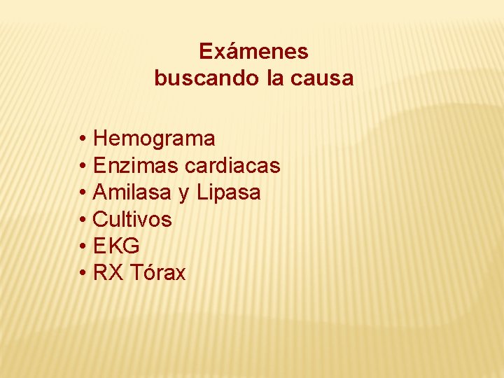 Exámenes buscando la causa • Hemograma • Enzimas cardiacas • Amilasa y Lipasa •