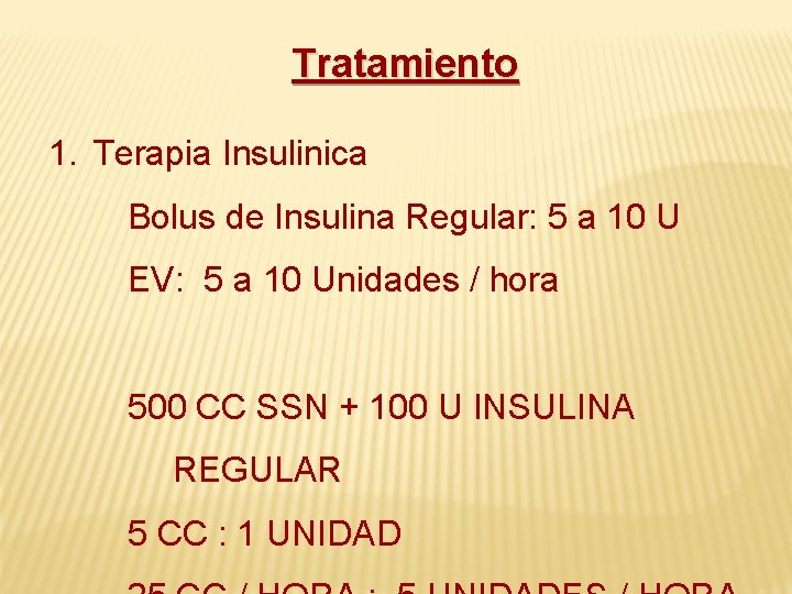 Tratamiento 1. Terapia Insulinica Bolus de Insulina Regular: 5 a 10 U EV: 5