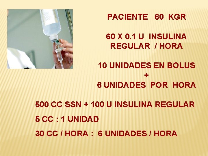 PACIENTE 60 KGR 60 X 0. 1 U INSULINA REGULAR / HORA 10 UNIDADES