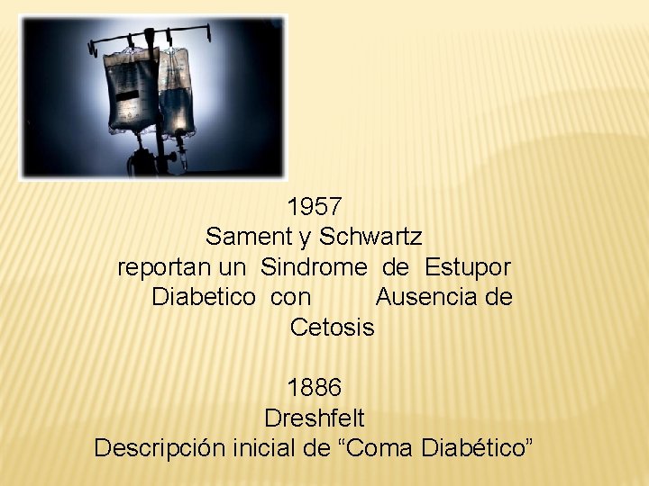 1957 Sament y Schwartz reportan un Sindrome de Estupor Diabetico con Ausencia de Cetosis