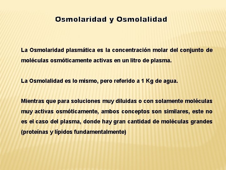Osmolaridad y Osmolalidad La Osmolaridad plasmática es la concentración molar del conjunto de moléculas