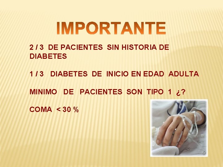 2 / 3 DE PACIENTES SIN HISTORIA DE DIABETES 1 / 3 DIABETES DE
