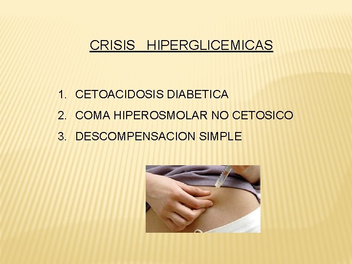 CRISIS HIPERGLICEMICAS 1. CETOACIDOSIS DIABETICA 2. COMA HIPEROSMOLAR NO CETOSICO 3. DESCOMPENSACION SIMPLE 