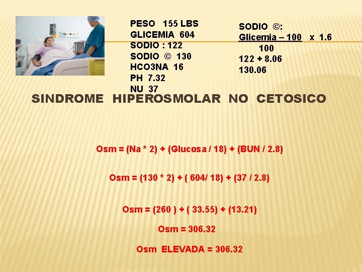 PESO 155 LBS GLICEMIA 604 SODIO : 122 SODIO © 130 HCO 3 NA