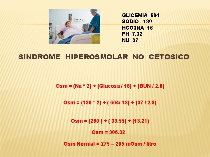 GLICEMIA 604 SODIO 130 HCO 3 NA 16 PH 7. 32 NU 37 SINDROME