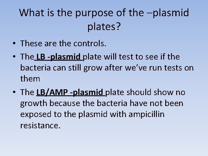 What is the purpose of the –plasmid plates? • These are the controls. •