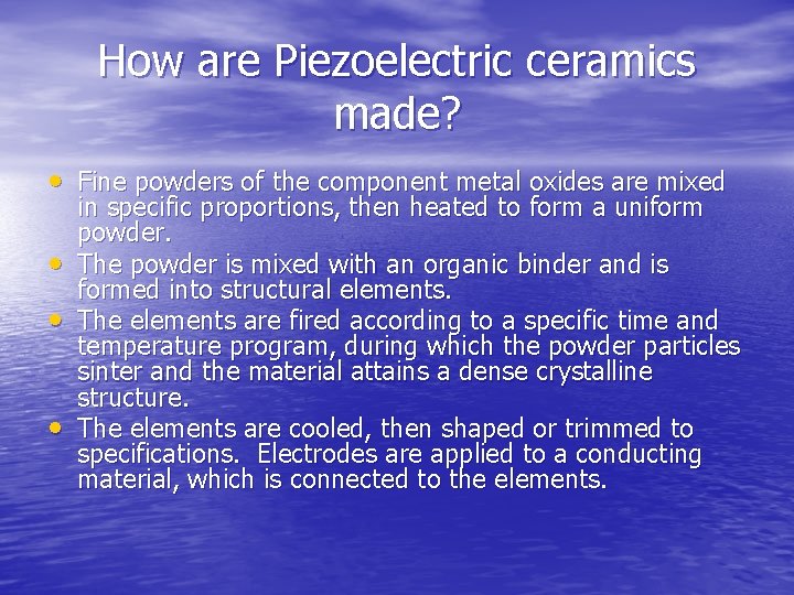How are Piezoelectric ceramics made? • Fine powders of the component metal oxides are