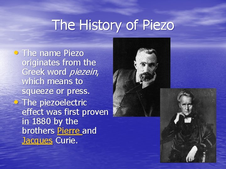 The History of Piezo • The name Piezo • originates from the Greek word
