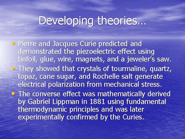 Developing theories… • Pierre and Jacques Curie predicted and • • demonstrated the piezoelectric