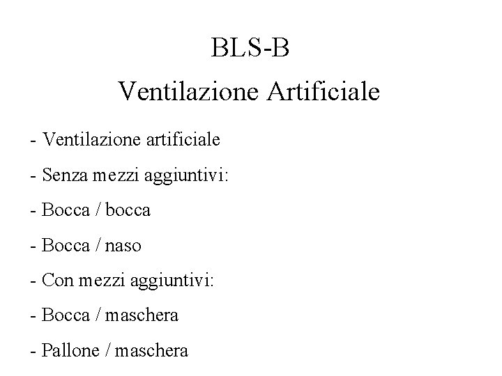 BLS-B Ventilazione Artificiale - Ventilazione artificiale - Senza mezzi aggiuntivi: - Bocca / bocca