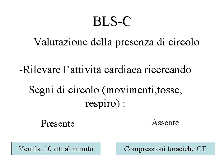 BLS-C Valutazione della presenza di circolo -Rilevare l’attività cardiaca ricercando Segni di circolo (movimenti,