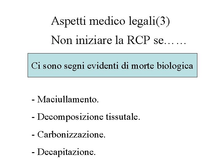 Aspetti medico legali(3) Non iniziare la RCP se…… Ci sono segni evidenti di morte