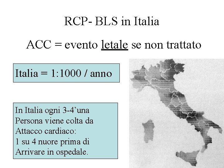 RCP- BLS in Italia ACC = evento letale se non trattato Italia = 1: