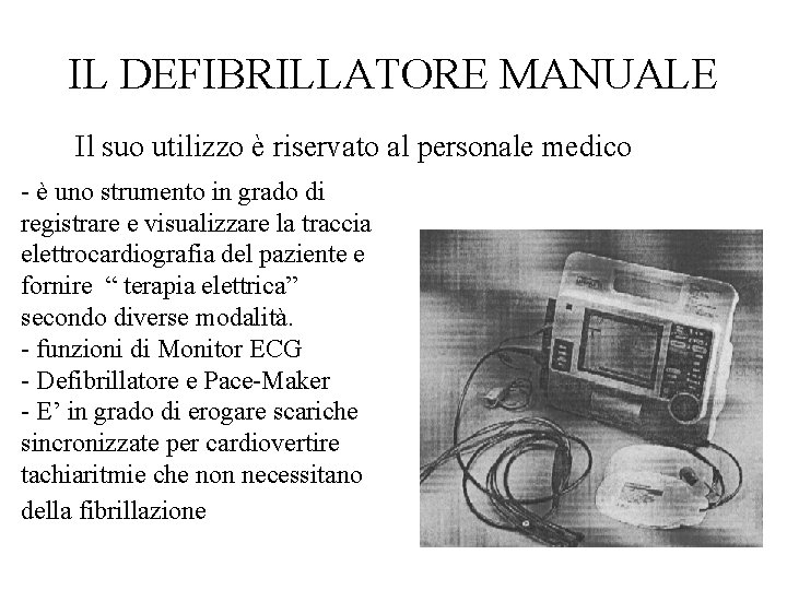 IL DEFIBRILLATORE MANUALE Il suo utilizzo è riservato al personale medico - è uno