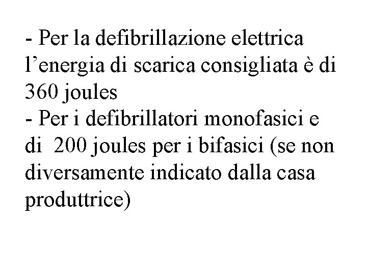 - Per la defibrillazione elettrica l’energia di scarica consigliata è di 360 joules -