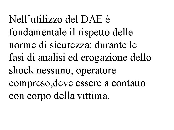 Nell’utilizzo del DAE è fondamentale il rispetto delle norme di sicurezza: durante le fasi