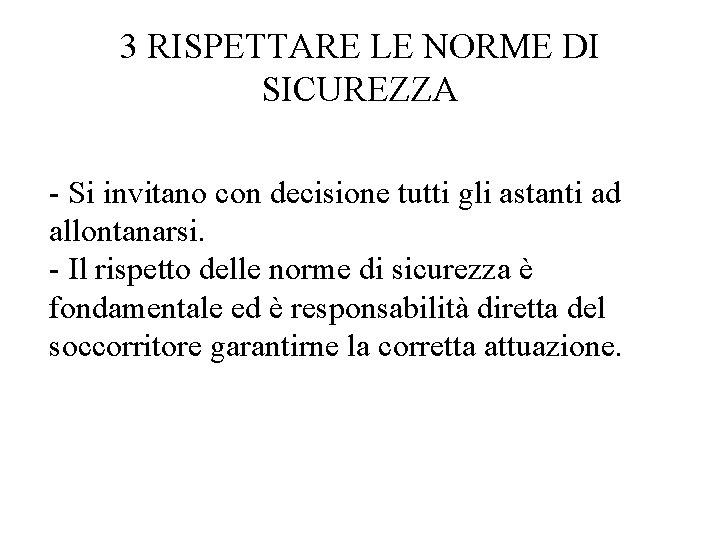 3 RISPETTARE LE NORME DI SICUREZZA - Si invitano con decisione tutti gli astanti