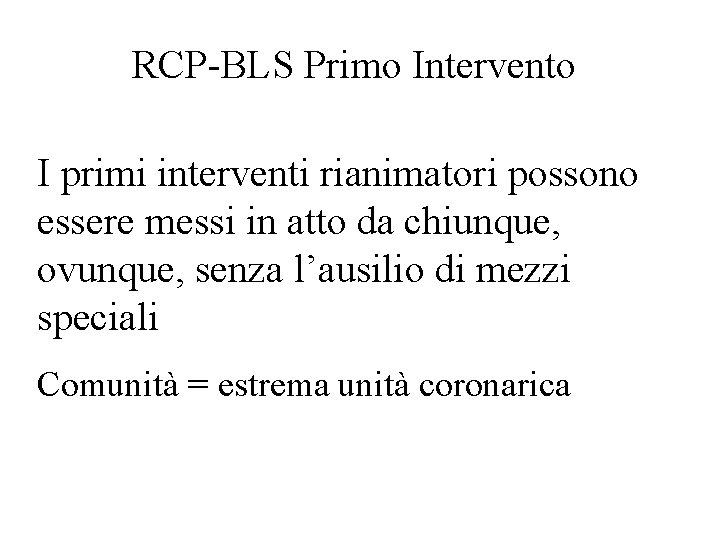 RCP-BLS Primo Intervento I primi interventi rianimatori possono essere messi in atto da chiunque,