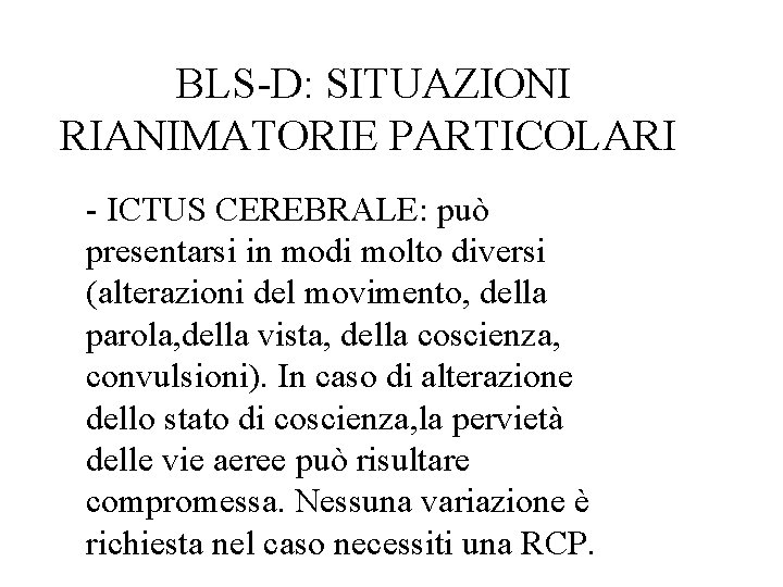 BLS-D: SITUAZIONI RIANIMATORIE PARTICOLARI - ICTUS CEREBRALE: può presentarsi in modi molto diversi (alterazioni